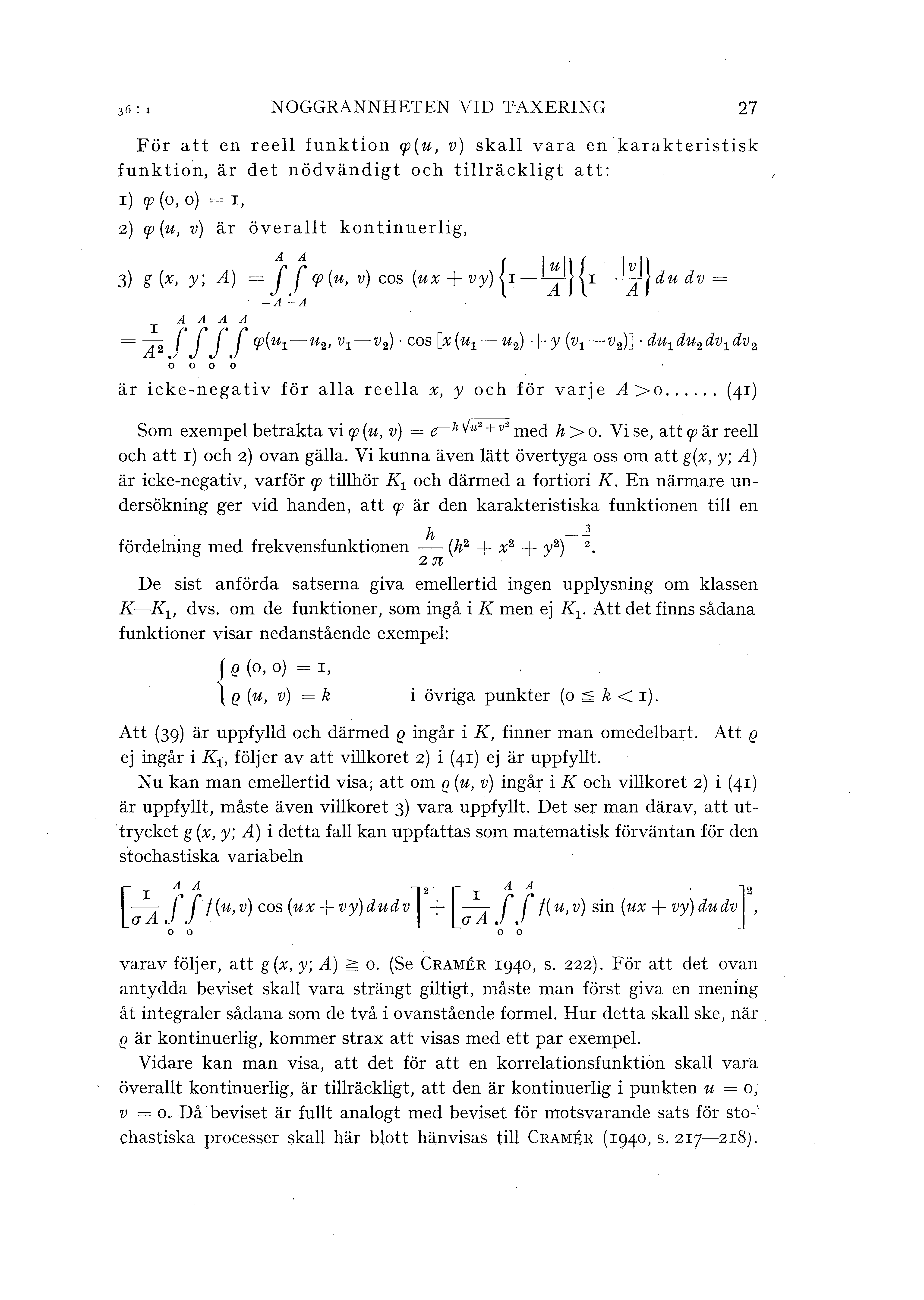 NOGGRANNHETEN VID TAXERING 27 För att en ree funktion gj(u, v) ska vara en karakteristisk funktion, är det nödvändigt och tiräckigt att: r) 'fj (o, o) = r, z) (/J (u, v) är överat kontinuerig, 3)
