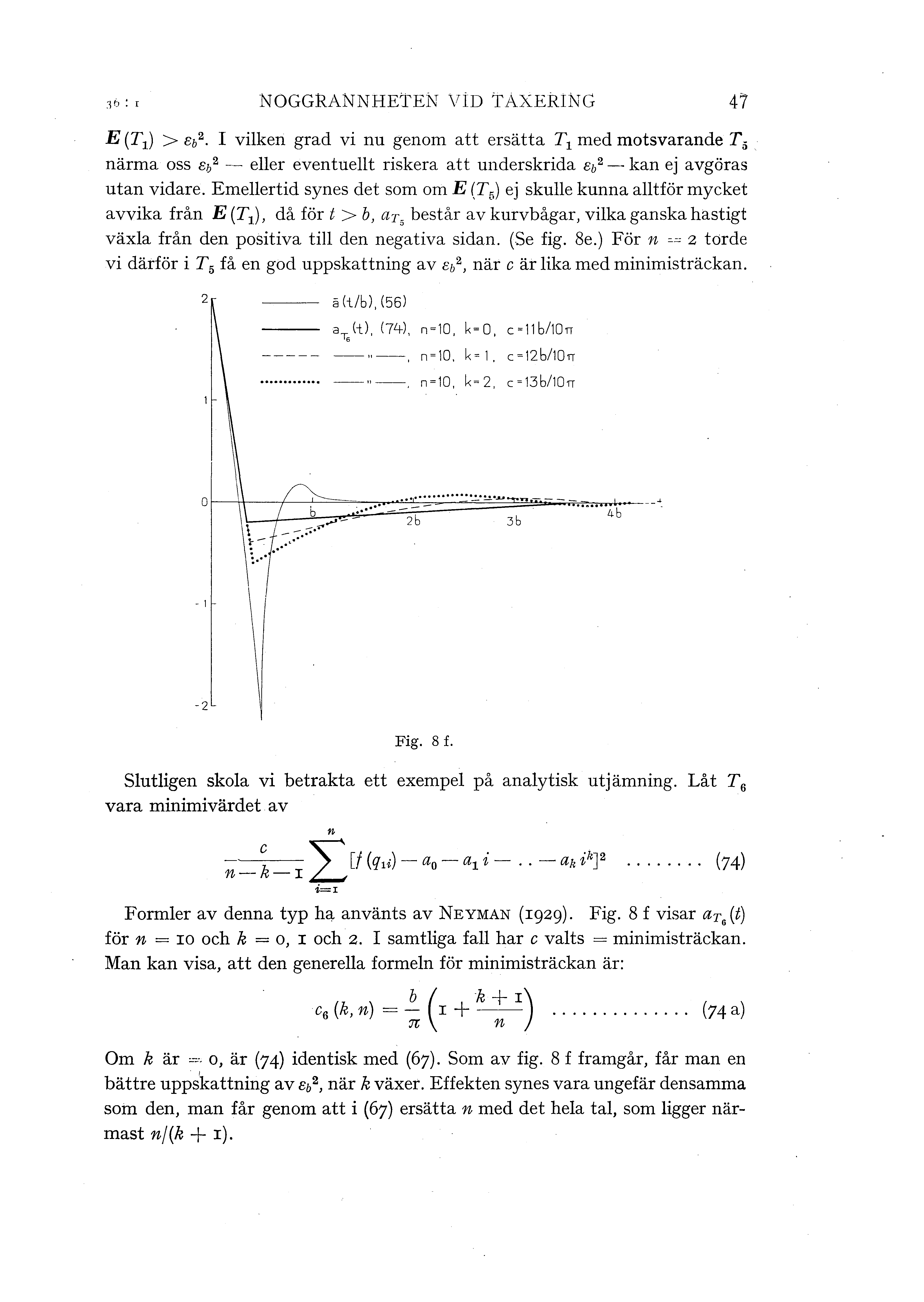 NOGGRANNHETEN ViD TAXERING 47 E (T 1 ) > eb2. I viken grad vi nu genom att ersätta T 1 med motsvarande T 5 närma oss sb2 -~ eer eventuet riskera att underskrida eb 2 --kan ej avgöras utan vidare.