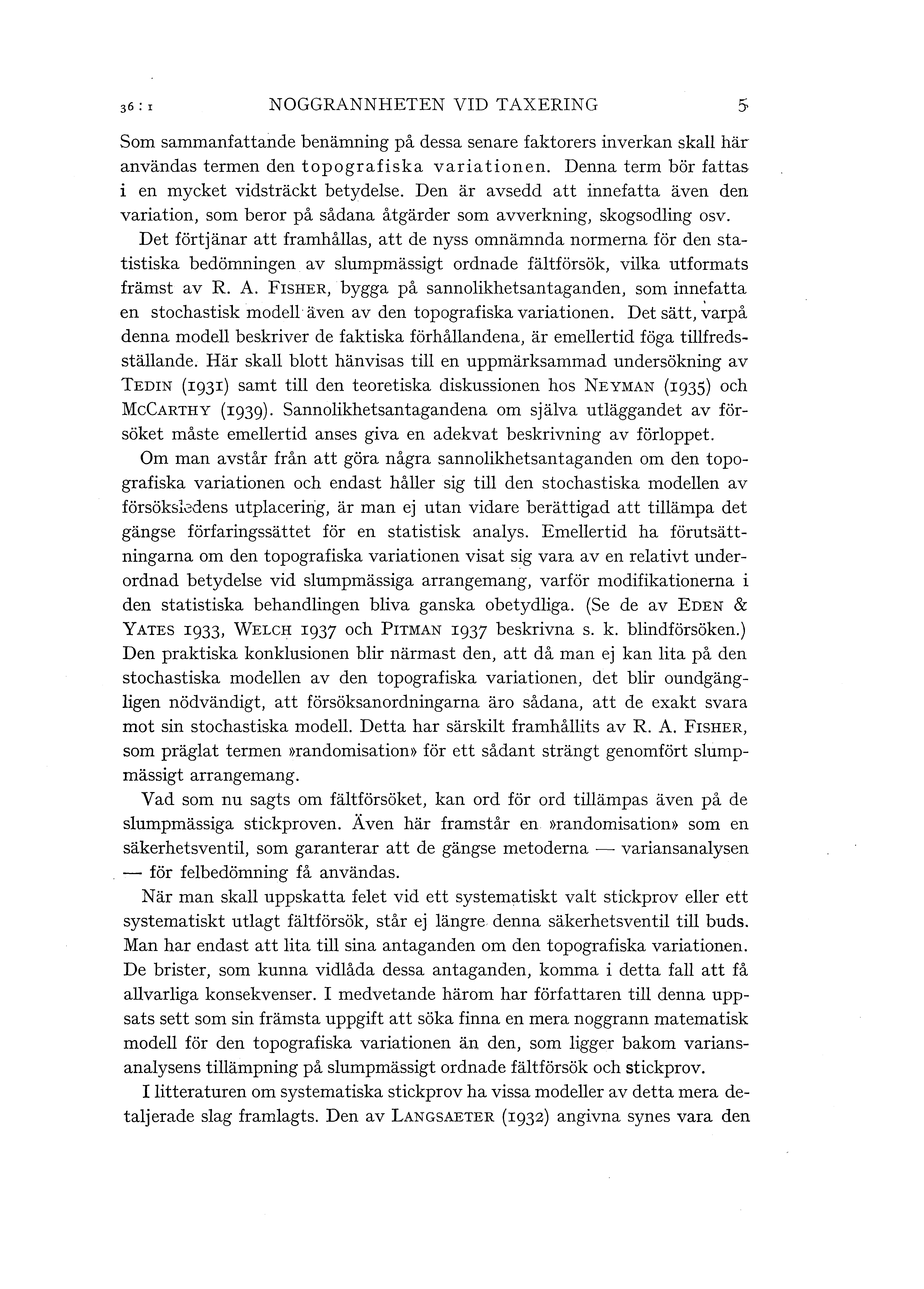 36: I NOGGRANNHETEN VID TAXERING Som sammanfattande benämning på dessa senare faktorers inverkan ska här användas termen den topografiska variationen. Denna term bör fattas.