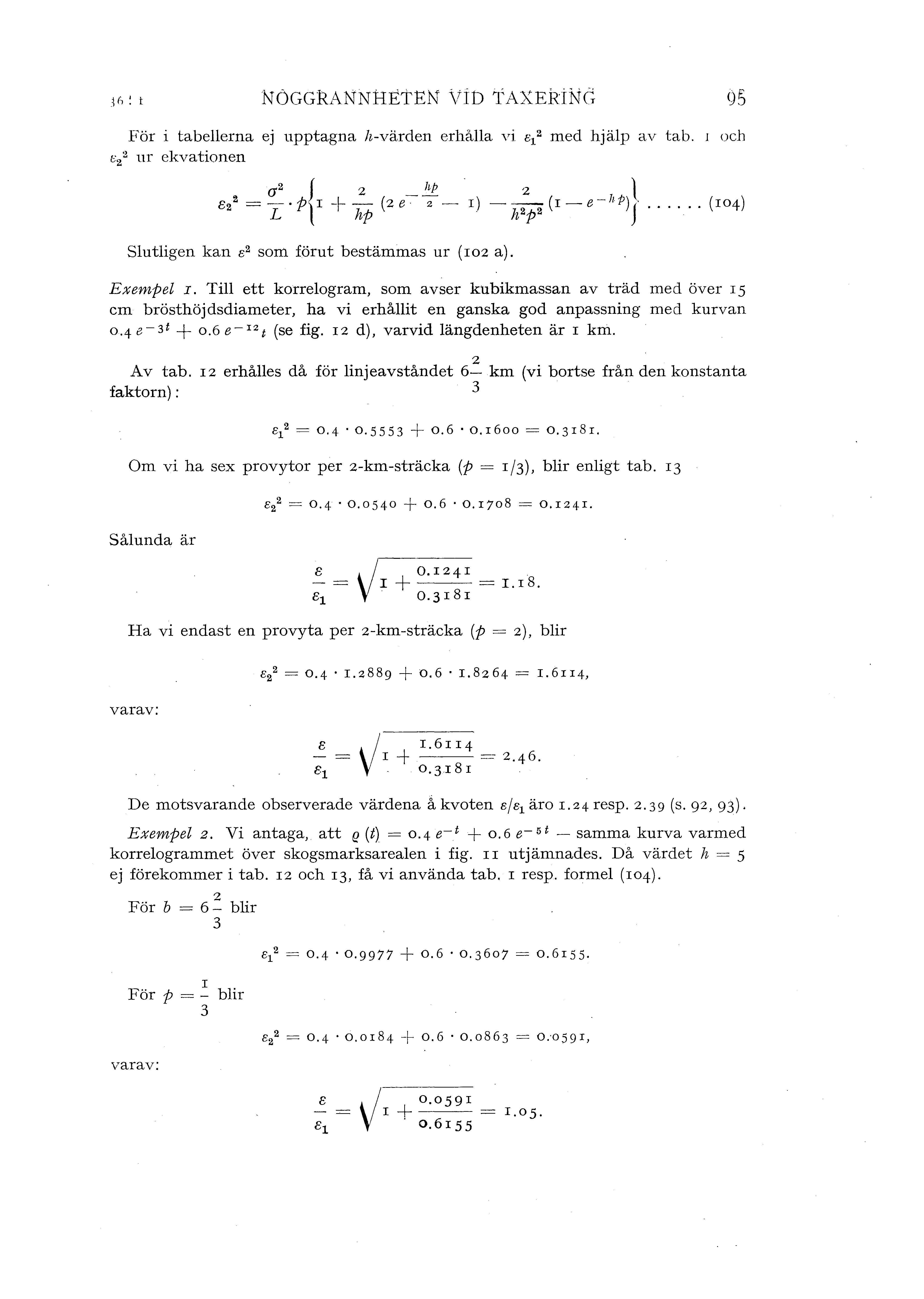 c 2 2 NöGGRANNHETEN ViD TAXERING För i tabeerna ej upptagna h-värden erhåa vi s 1 2 med hjäp av tab. 1 ocb nr ekvationen ()"2 J z hp z 8 2 ~ = - P)r -f-- (ze-2- I) --2 2 (1-e- 11 P)J.