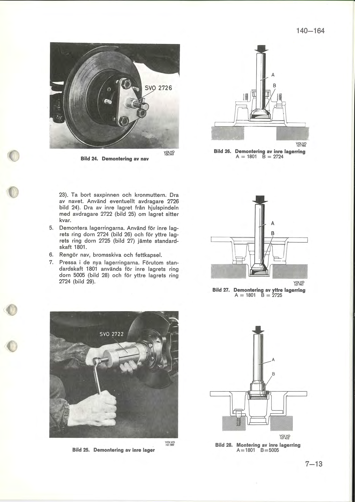 140-164 Bild 24. Demontering av nav 101986 Bild 26. Demontering av inre lagerring A = 1801 8 = 2724,!.ii ~ 23). Ta bort saxpinnen och kronmuttern. Dra av navet.