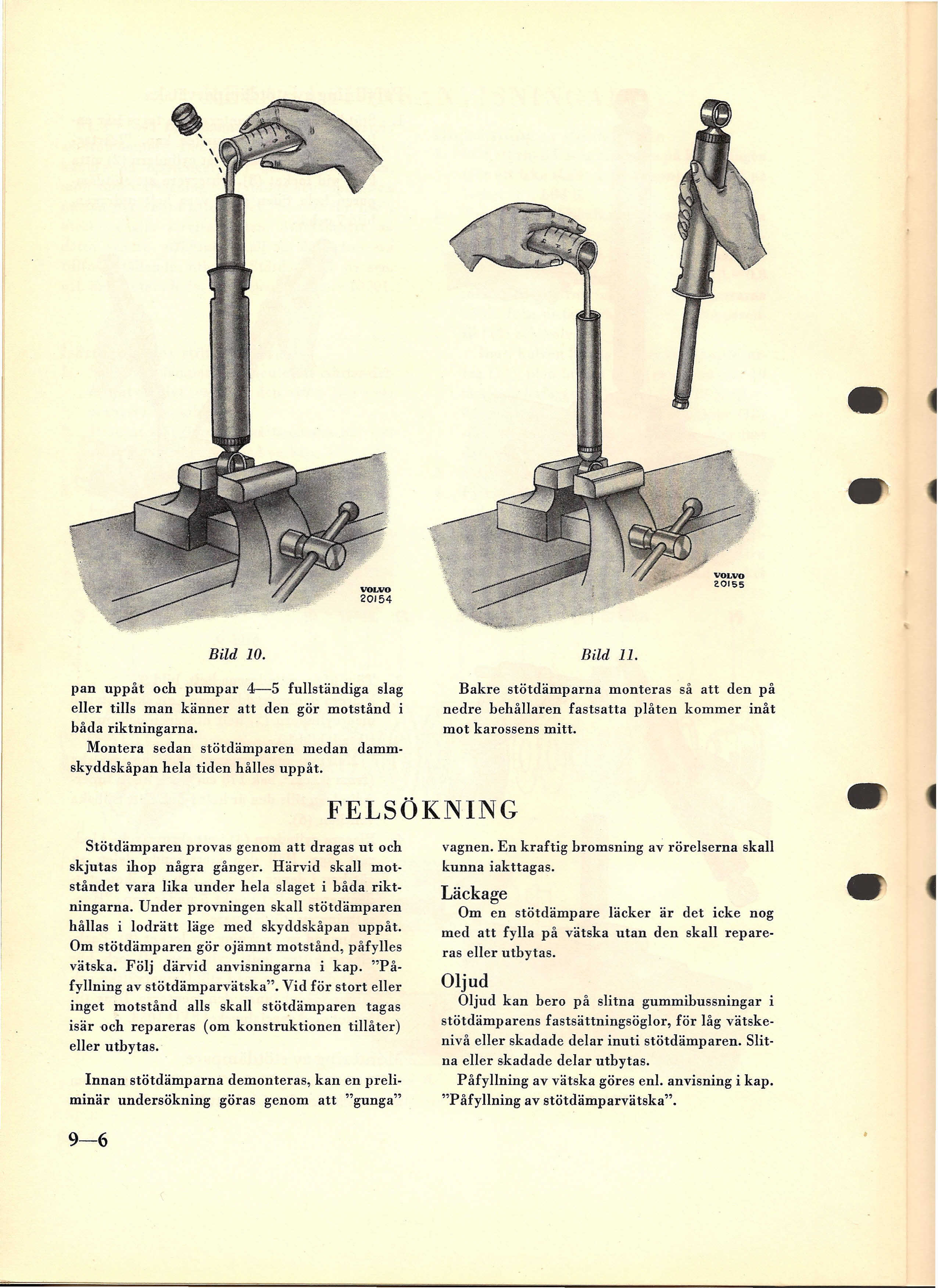 VOLVO 20154 Bild 10. pan uppåt och pumpar 4--5 fullständiga slag eller tills man känner att den gör motstånd i båda riktningarna.