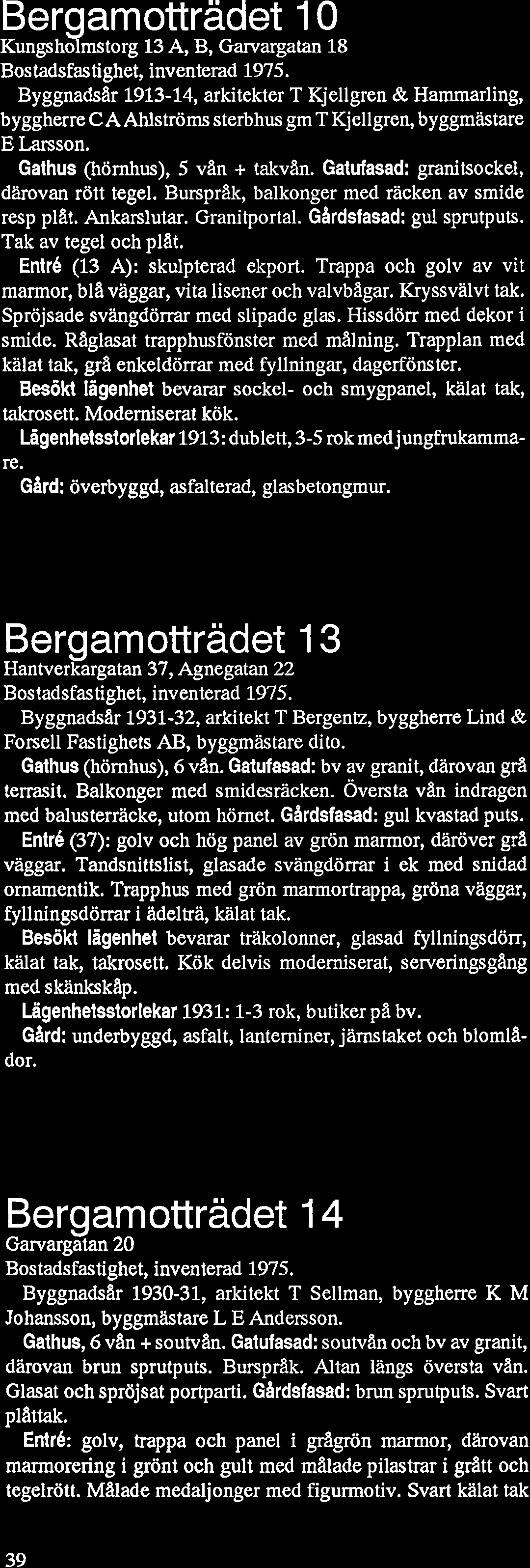 Bergamotträdet 1 0 Kungsholmstorg 13 A, B, Garvargatan 18 Bostadsfastighet, inventerad 1975.