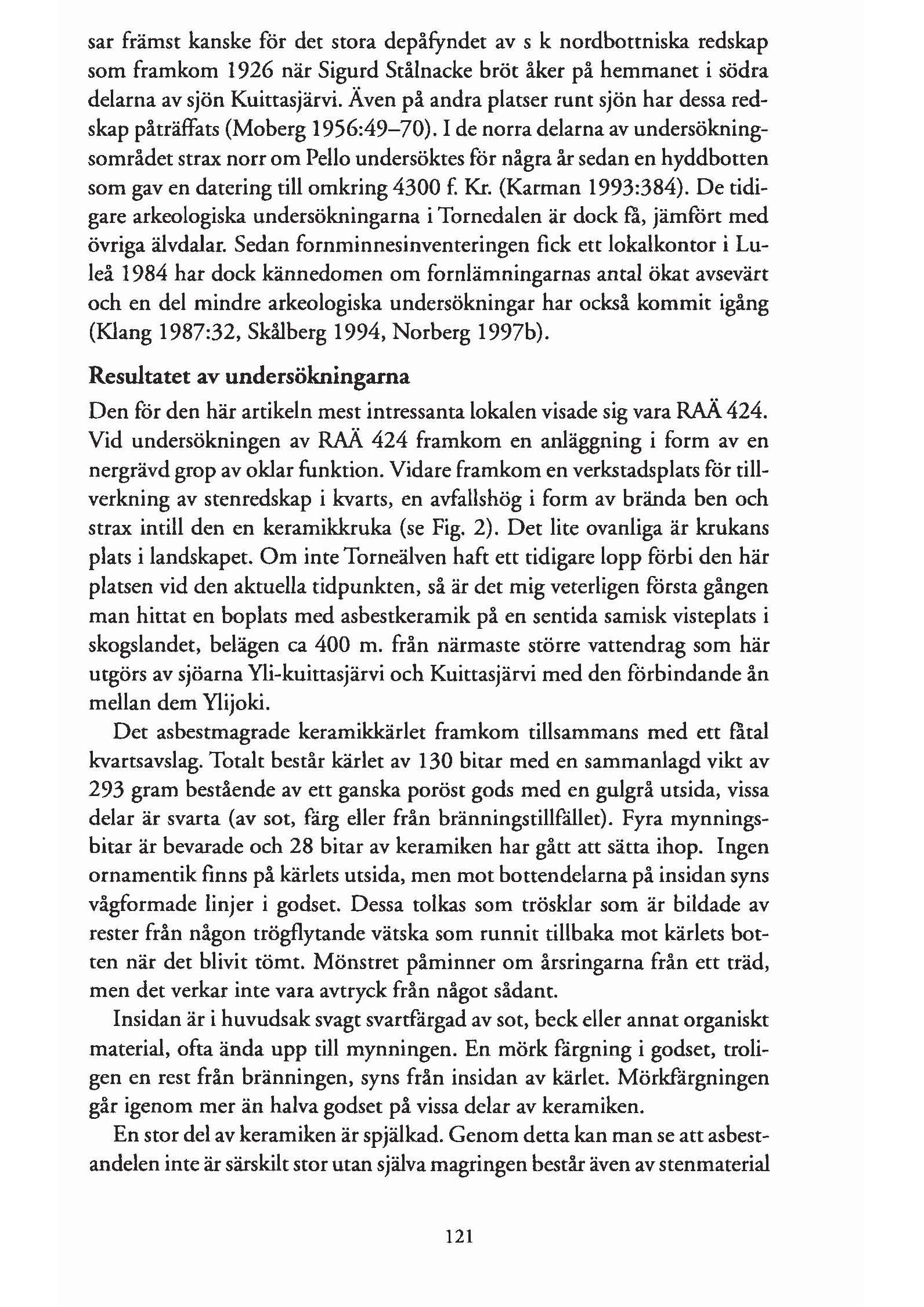 sar främst kanske för det stora depåfyndet av s k nordbottniska redskap som framkom 1926 när Sigurd Stålnacke bröt åker på hemmanet i södra delarna av sjön Kuittasjärvi.