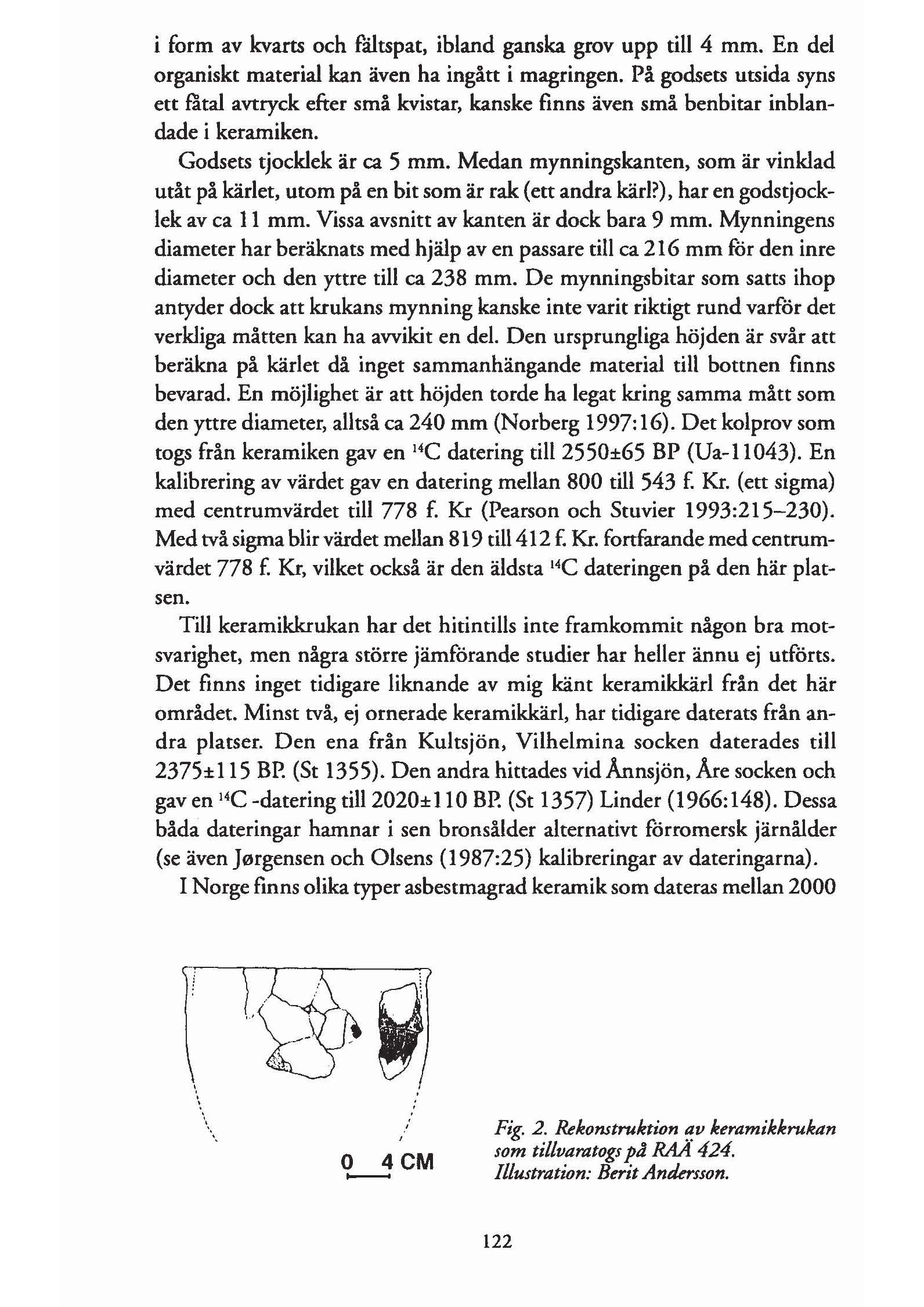 i form av kvarts och f'åltspat, ibland ganska grov upp till 4 mm. En del organiskt material kan även ha ingått i magringen.