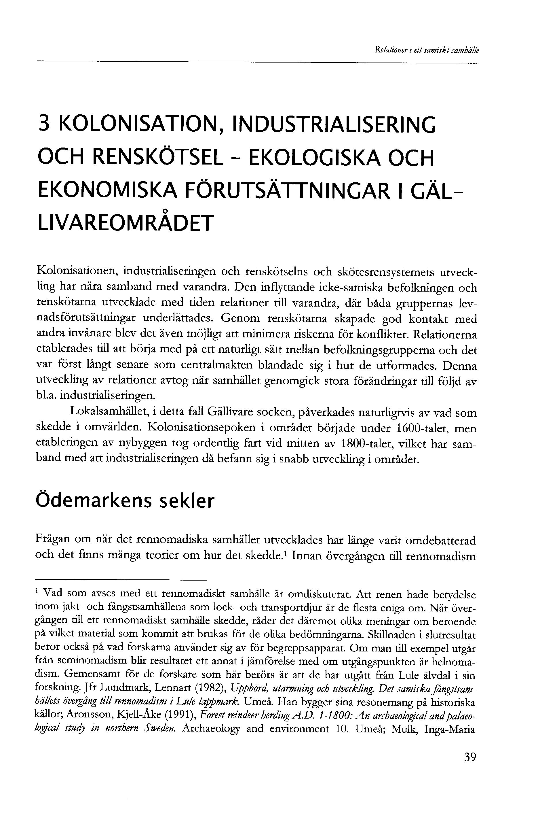 Relationer i ett samiskt samhälle KOLONISATION, INDUSTRIALISERING OCH RENSKÖTSEL - EKOLOGISKA OCH EKONOMISKA FÖRUTSÄTTNINGAR I GÄL LIVAREOMRÅDET Kolonisationen, industrialiseringen och renskötselns
