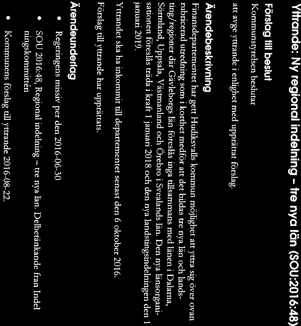Hudiksvalls kommun Remiss 2016-08-22 Kommunstyrelsen Yttrande: Ny regional indelning - Förslag till beslut Kommunstyrelsen beslutar tre nya län (SOU:20 16:48) att avge yttrande i enlighet med