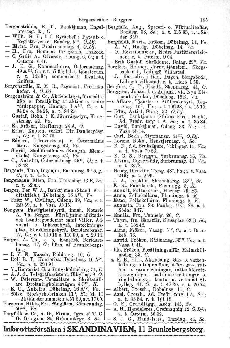 BergenstråhleBerggten., 185 Bergenstråhle, E.. :1'., Banktj:man, Engel Bergfalk, Aug., Speceri o. Viktualieaffiir, brektsg, 35, O. Bondeg. 33, Bä.; a. t. 13585, r. t. Sö Wilh. G. E., t. f.