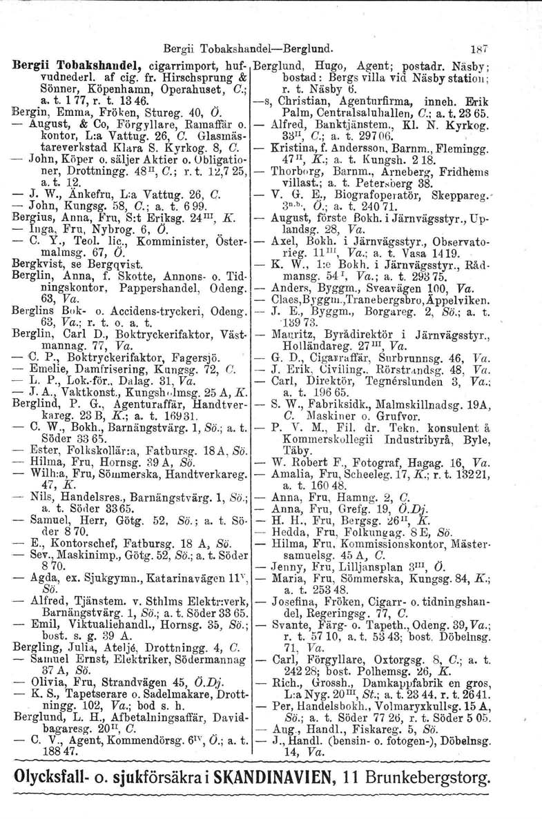 Bergii TobakshandelBerglund. 187 Bergii Tobakshandel, cigarrimport, huf Berglund, Hugo, Agent; postadr. Näsby : vudnederl. af cig. fr.