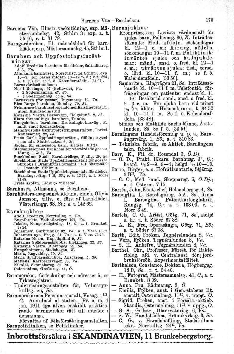 Barnens Vän, Illustr. veckotidning, expo Mästersamuelsg. 42, Sthlm 3; expo a. t. 5546, r. t. 31 78. Barngarderoben. m. månadsblad för barnkläder; expomästersamuelsg. 45, Sthlm l.