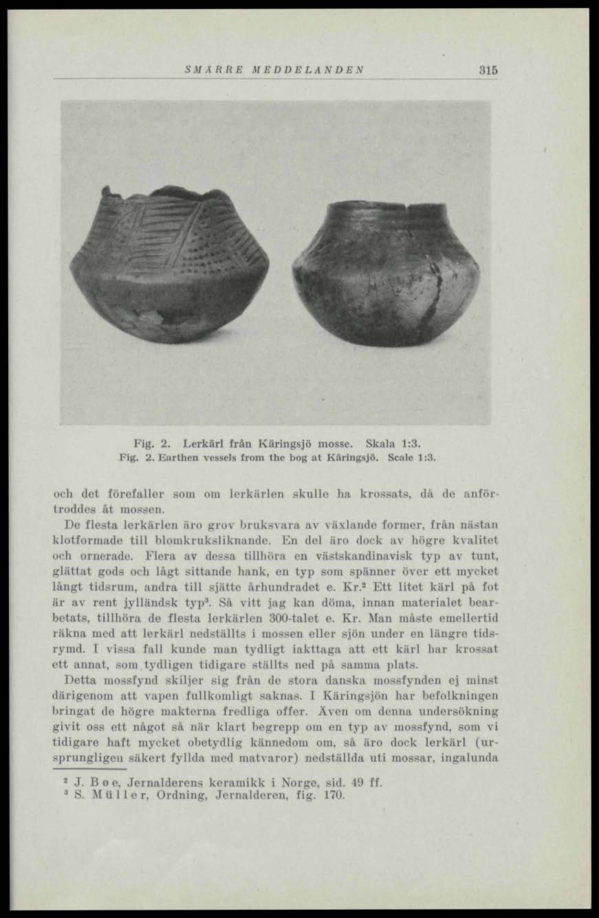 S.1/.1 /( II E M EDDE LAN D E N 315 Fig. 2. Lerkärl frän Käringsjö mosse. Skala 1:3. Fig. 2. Karthen vessels from the bog at Käringsjö. Scnle 1 :ii.