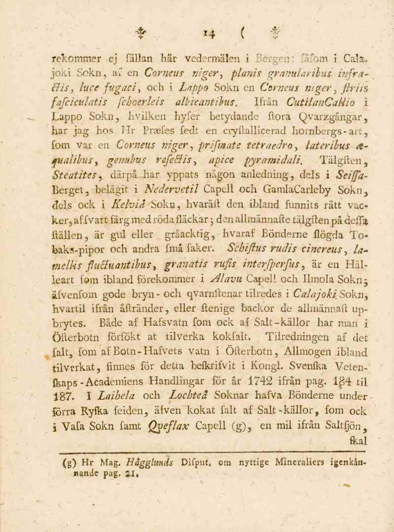 14 rcr.cinrner ej fällan bär vedermäl.n i Bergen: fåfom i Cala* joki Sokn, af en Corneus niger, p/anis grämt/.