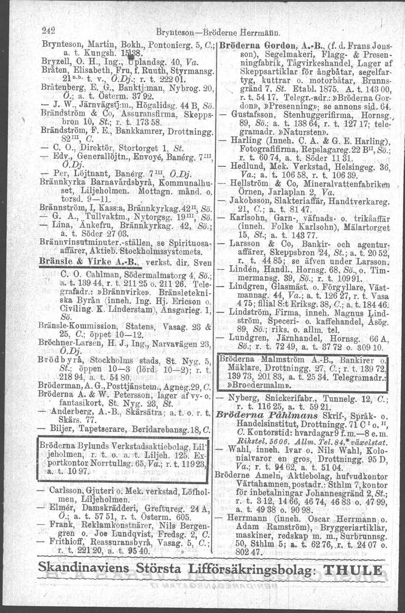 ' \, 242 Bryntesou-c-Bröderue Eterrmänu. Brynteson, Martin, Bokh., Pontonierg. 5, C.; Bröderna Gordon, A. B., d..d.prans Jonsa. t. Kungsh. 1~8,.. son), Segelmakeri, Flagg- & Presen- Bryzell, O. H.