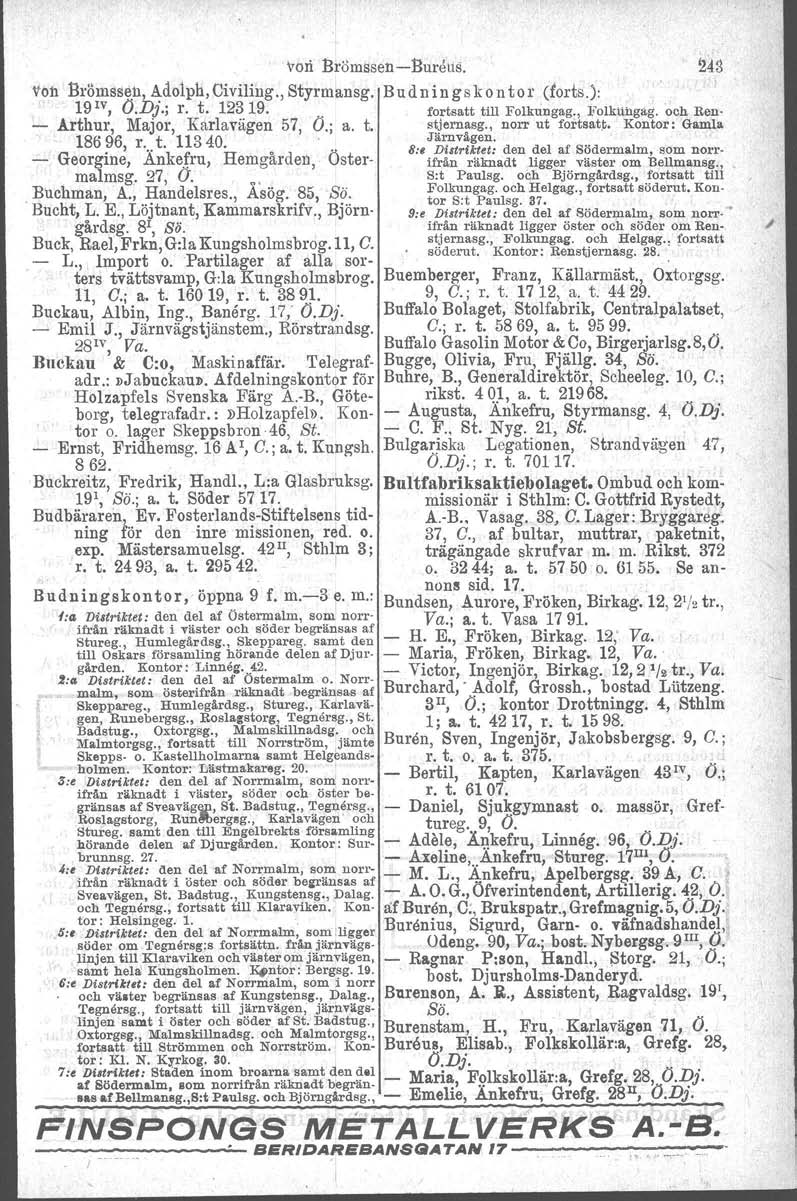 von Brömssen-e-Burdus. 243 von Brömssen, Adolph, Civiling., Styrmansg. B ud n i n gs k o n t or (forts.): 19 1v, O.D}.; r. t. 12319.. fortsatt till Folkungag., Folkutigag. och Ren.