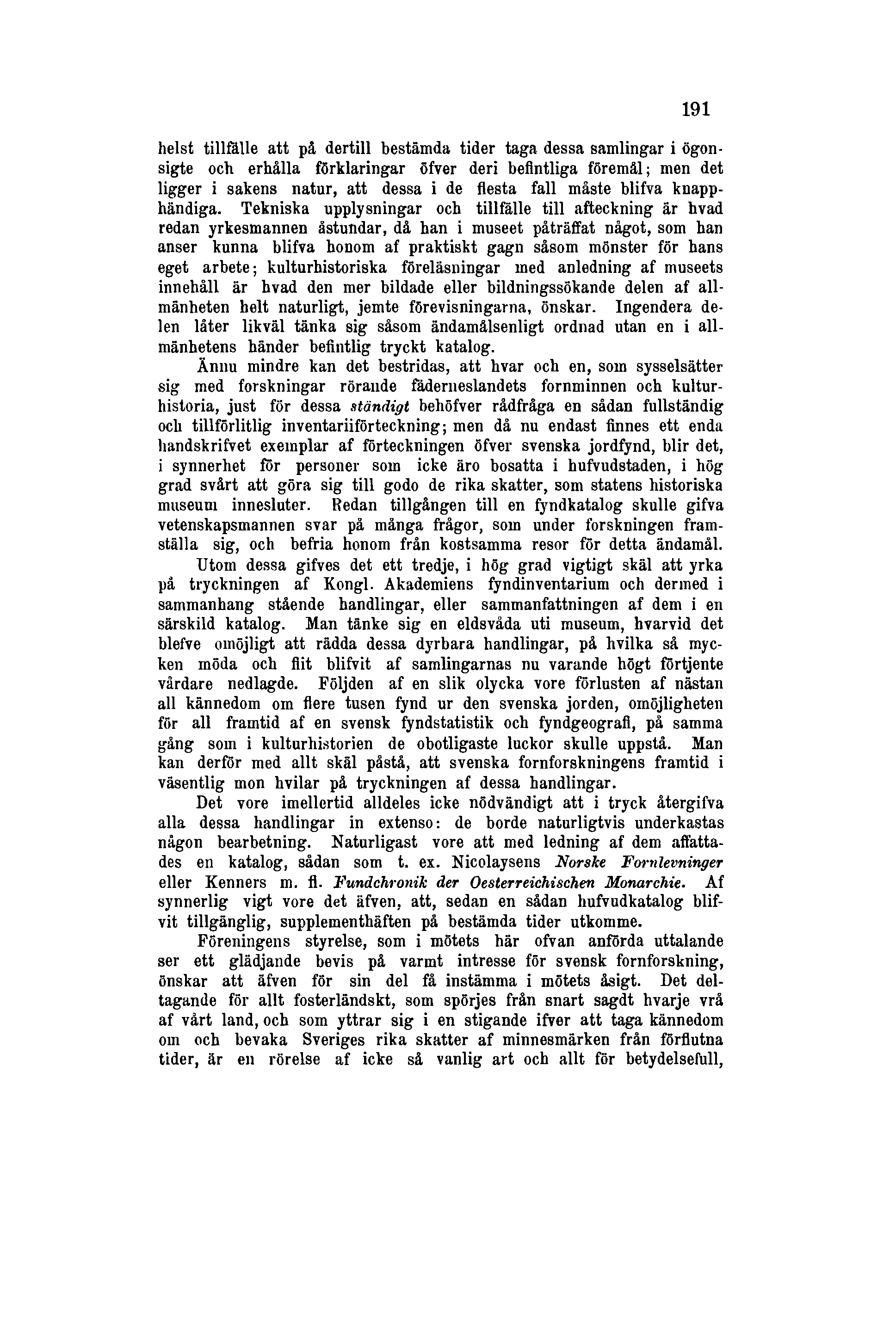 191 helst tillfälle att på dertill bestämda tider taga dessa samlingar i ögonsigte och erhålla förklaringar öfver deri befintliga föremål; men det ligger i sakens natur, att dessa i de flesta fall