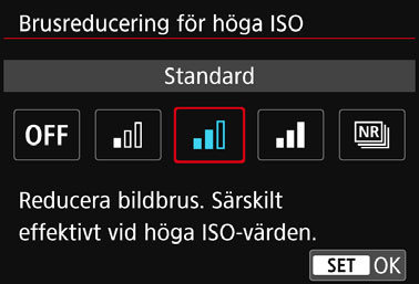 3 Ställa in brusreduceringk Brusreducering för höga ISO Funktionen reducerar brus som skapats i bilden. Även om brusreducering tillämpas vid alla ISO-tal är den speciellt effektiv vid höga ISO-tal.