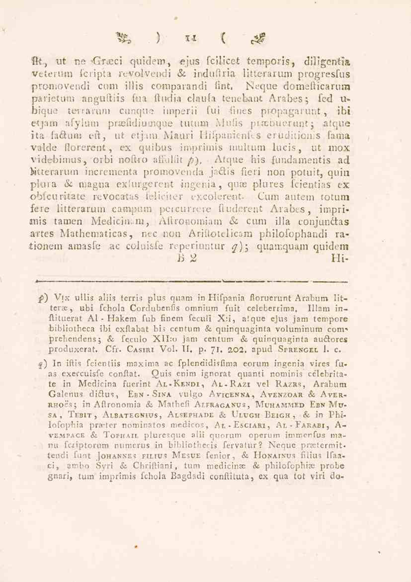 ! «i t -^ i\-t, ut no Grteci quidem, ejus fcilicet temporis, diligcntia veterum fcripta revalvendi & indukria litterarum progresfus proniovendi cum illis comparandi flnt, Neque domelticarum parietum