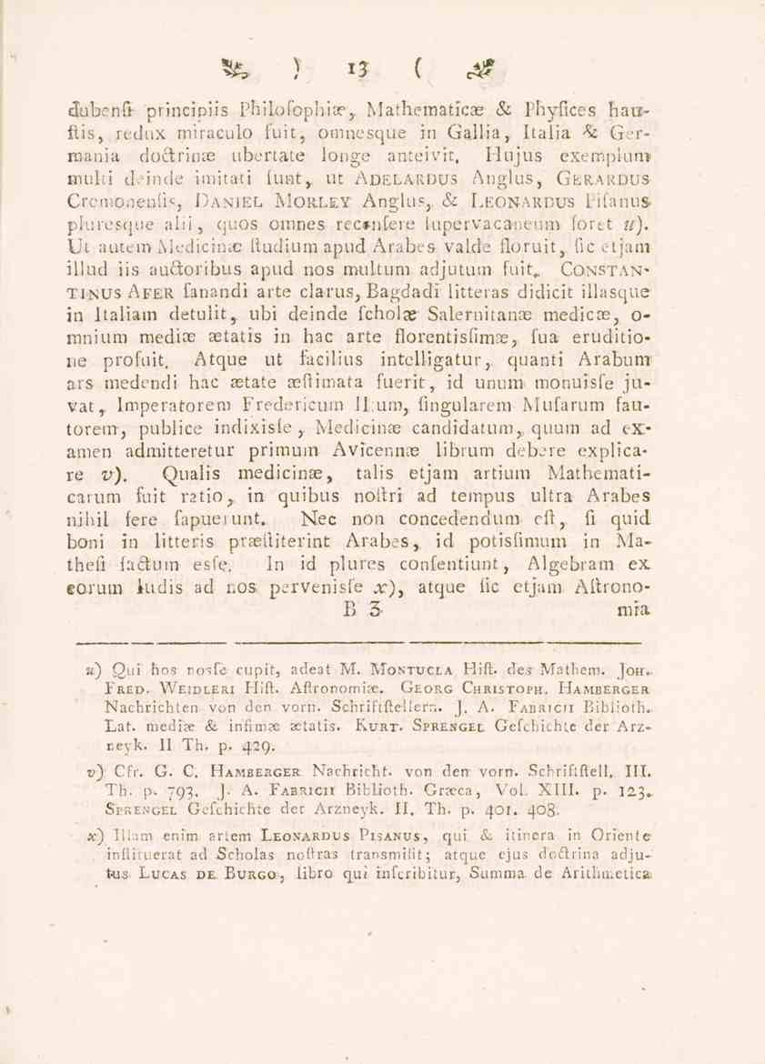 i 3 ( dubenk principiis Philofophise, Mathematicas' & Phyfices haa- Itis, rednx miraculo fuit, omnesque in Gallia, Italia -Si Germania doärinae übertate longe anteivit, Hujus- exempiun* muki deinde