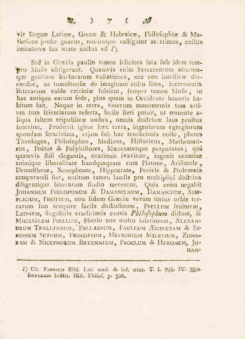 te ) 7 C c^? vir ling.uns Latinre, Grecre & Hebraicas, Philofophice & jyfathefcos piobe gnarus,. nioiumque eakigator aca'rimus, nollos imitatores tua asta-te nactus ek /).