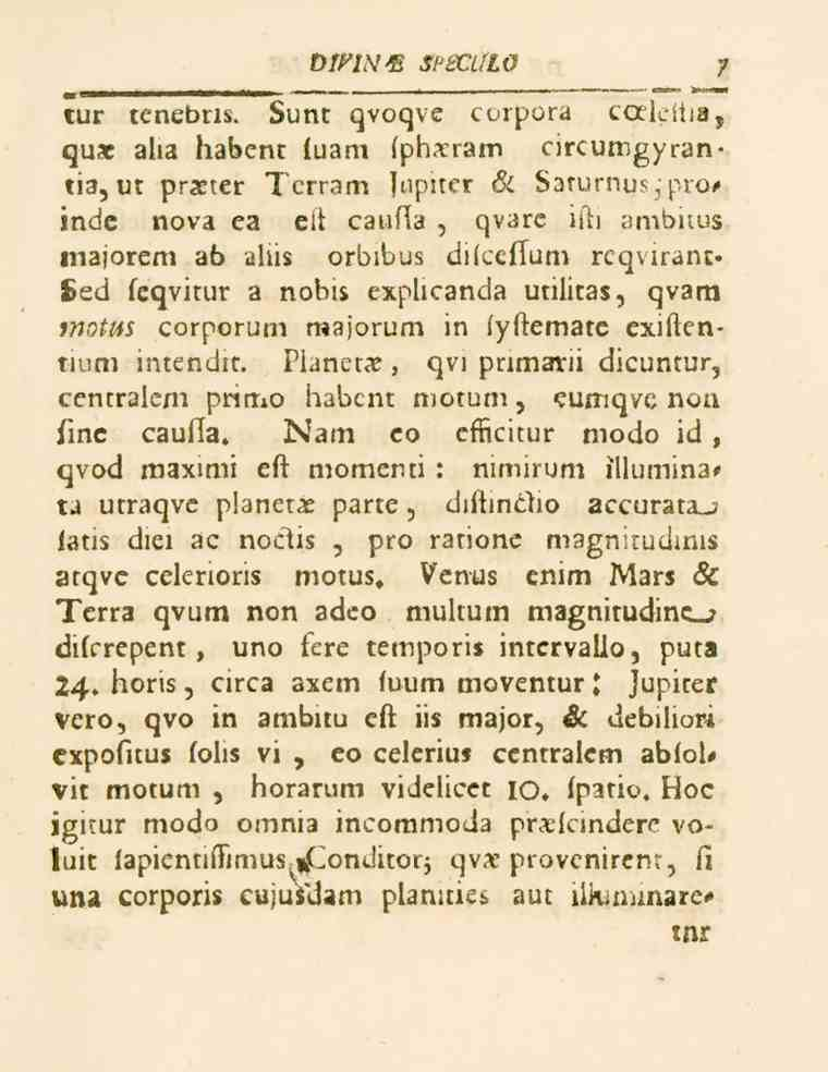DinN F/^N/KI tur tenebris. Sunt qvoqve corpora cqic.i.a, quae alia habent luam fphaeram circumgyrantia, ut praeter Tcrram fupitci Si Sarumus,pro<» indc nova ea eft caufla, qvare i.
