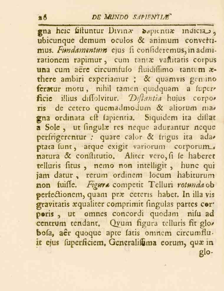 26 DE MUNDO SAPJFiVfI^ ena beic fäftuntur Divins frapientiai lneiiciaj übicunque demum oculos Hc animum conveftimus./ä«e/il)7?
