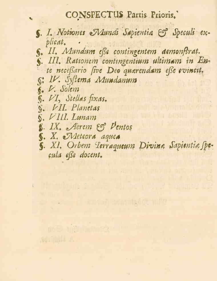 CONSPECTUS Partis Prioris. I* Notknes es^ck/^^i _I^ie//i/^ V' Speculi ex> plicat*. ll* Ainndum cfie contingentem dtmonflrat., lii* Ratwmm contmgcnttmn ultimtm in En' te Dee /?e e^/»cli.