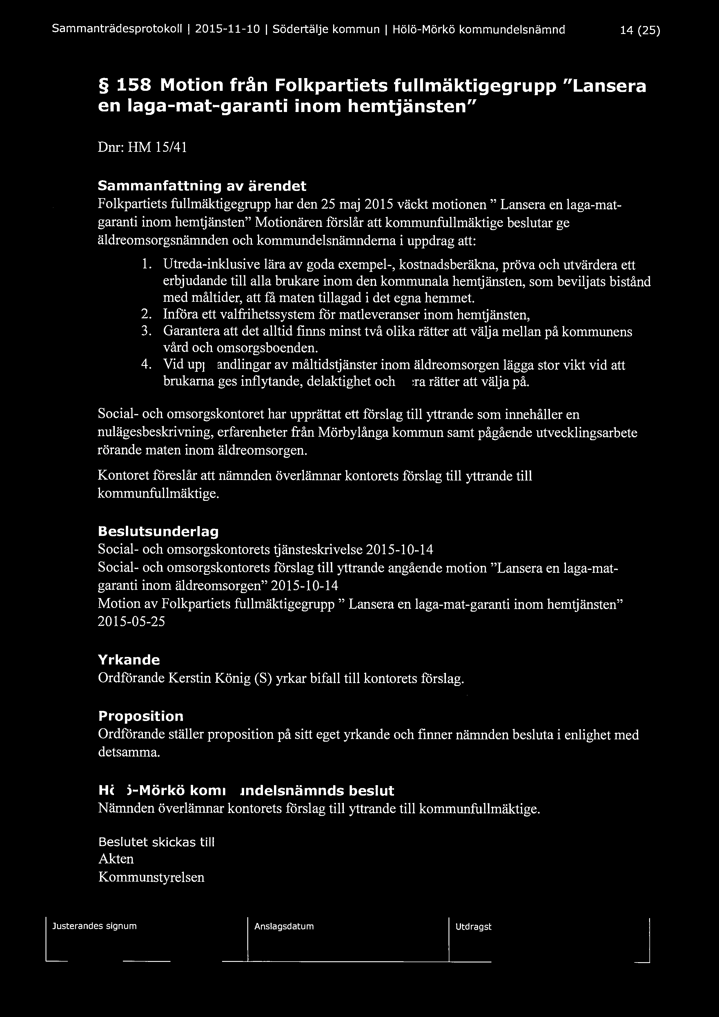 Sammanträdesprotokoll l 2015-11-10 l Södertälje kommun l Hölö-Mörkö kommundelsnämnd 14 (25) 158 Motion från Folkpartiets fullmäktigegrupp "Lansera en laga-mat-garanti inom hemtjänsten" Dnr: HM 15/41