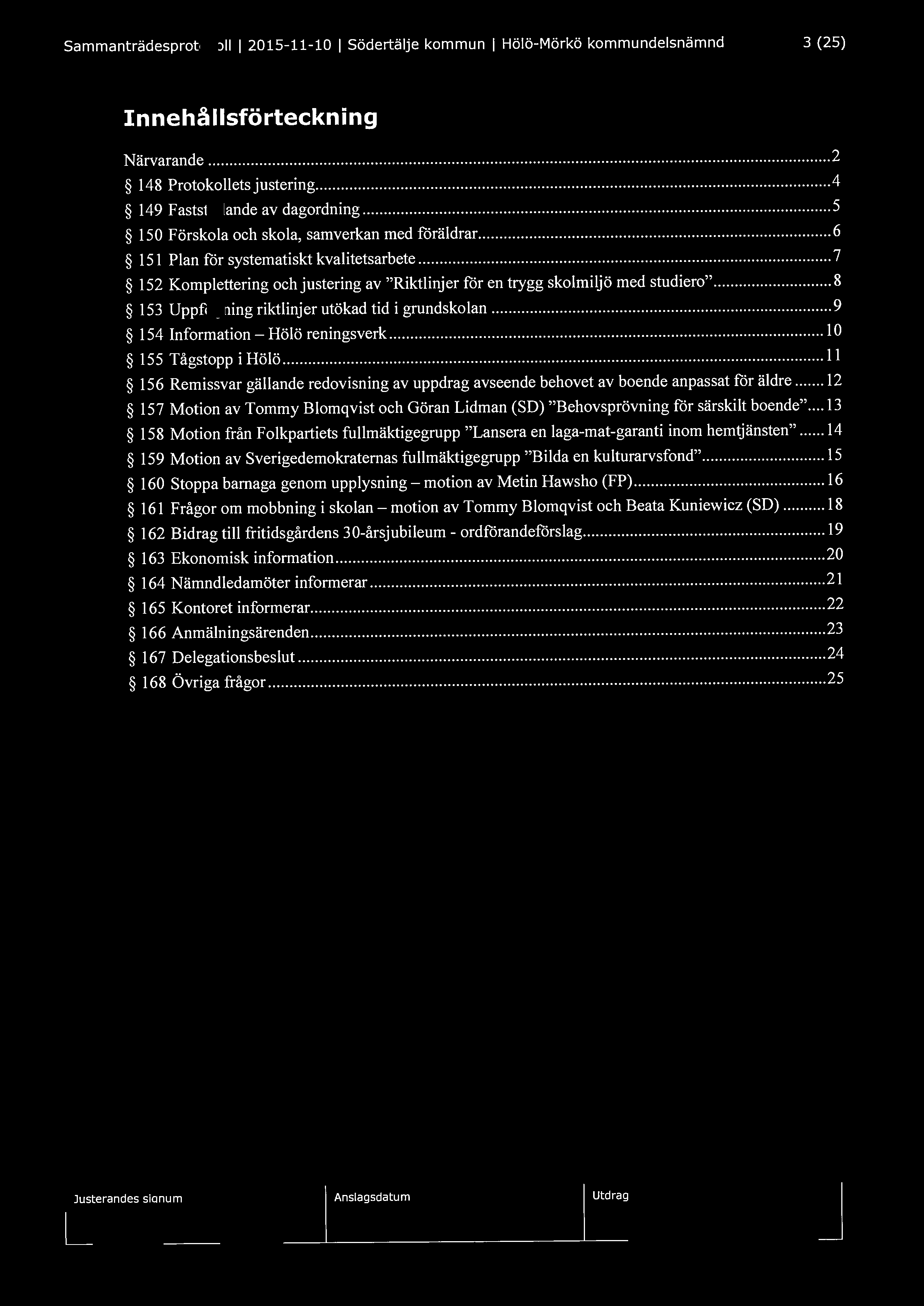 Sammanträdesprotokoll l 2015-11-10 l Södertälje kommun l Hölö-Mörkö kommundelsnämnd 3 (25) Innehållsförteckning Närvarande... 2 148 Protokolletsjustering.