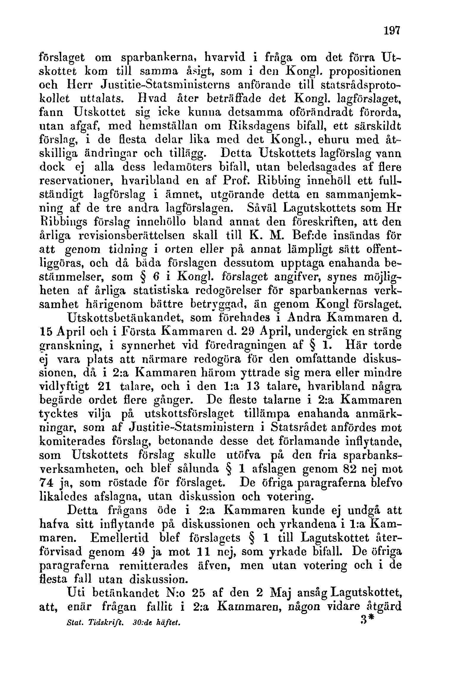 197 förslaget om sparbankerna, hvarvid i fråga om det förra Utskottet kom till samma åsigt, som i den Kongl.
