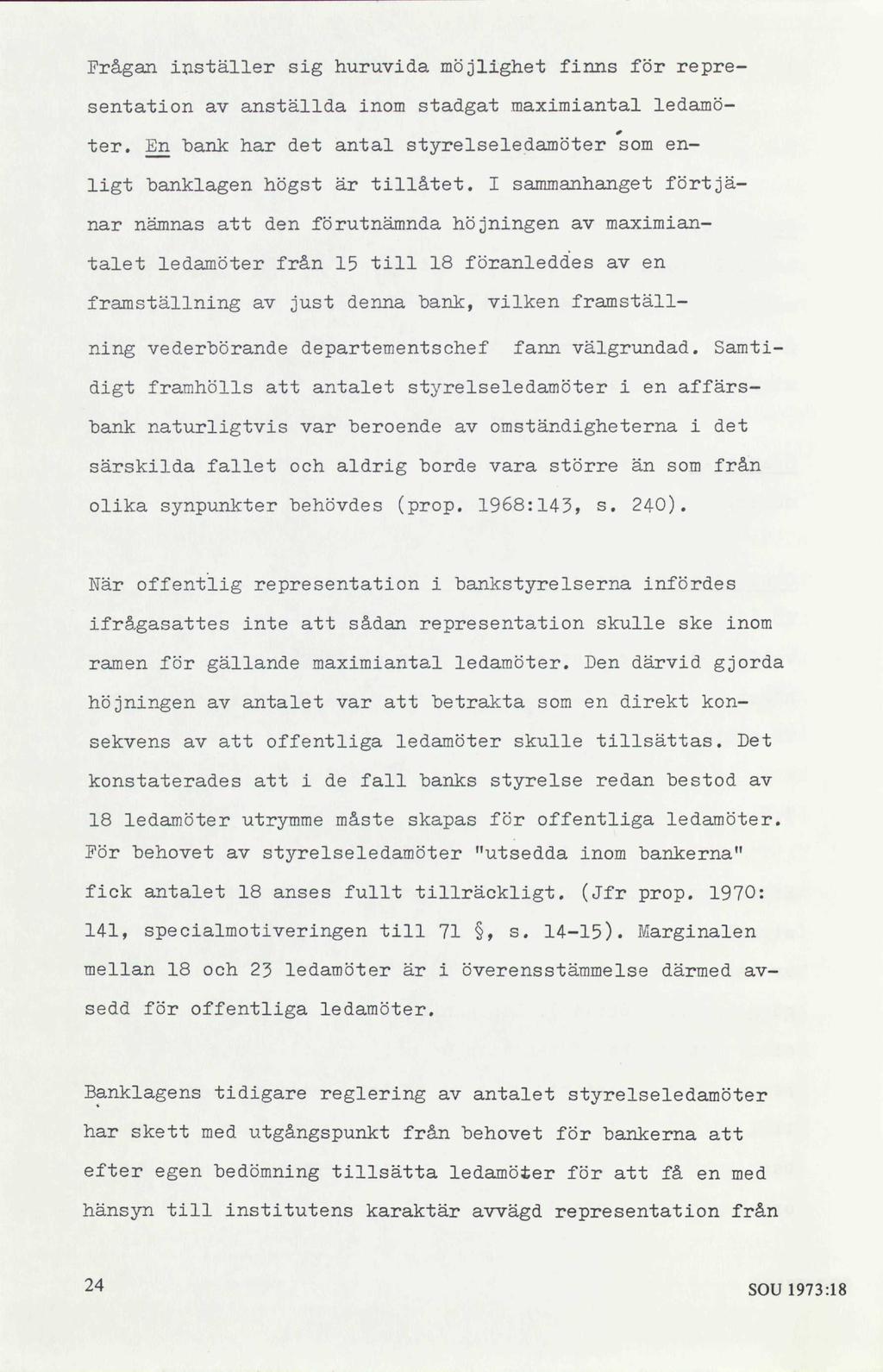 Frågan inställer sig huruvida möjlighet finns för representation av anställda inom stadgat maximiantal ledamöter. En bank har det antal styrelseledamöter som enligt banklagen högst är tillåtet.