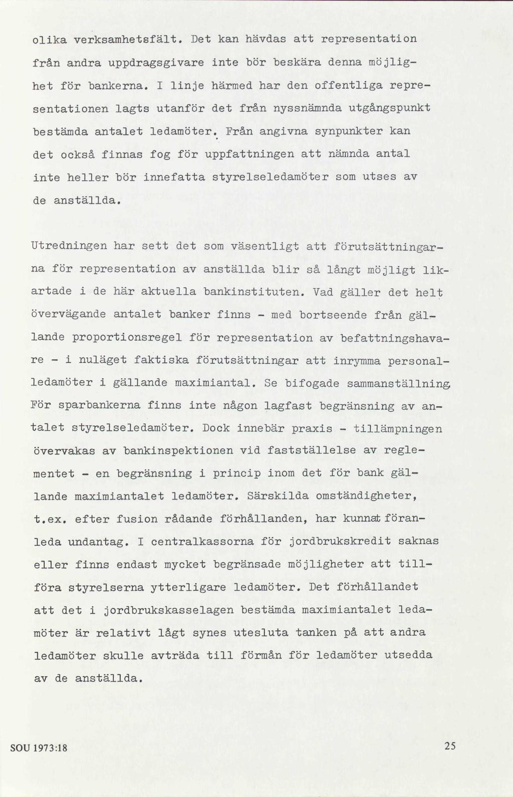 olika verksamhetsfält. Det kan hävdas att representation från andra uppdragsgivare inte bör beskära denna möjlighet för bankerna.