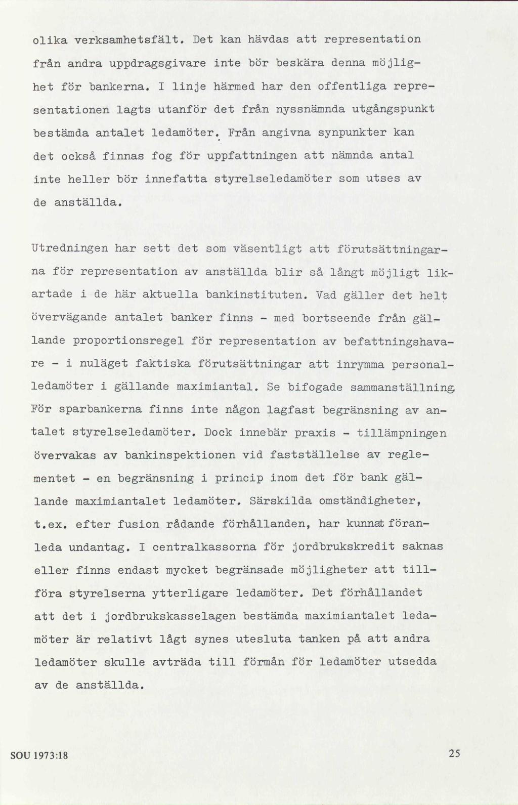 olika verksamhetsfält. Det kan hävdas att representation från andra uppdragsgivare inte bör beskära denna möjlighet för bankerna.