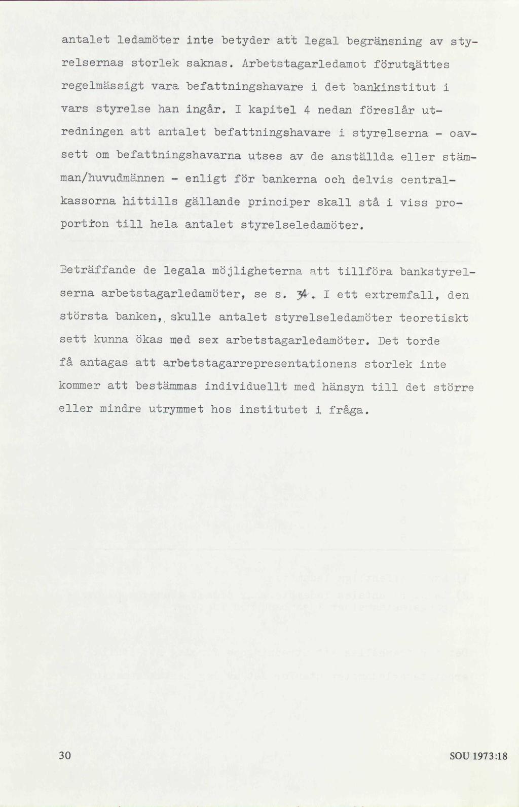 antalet ledamöter inte betyder att legal begränsning av styrelsernas storlek saknas. Arbetstagarledamot förutsattes regelmässigt vara befattningshavare i det bankinstitut i vars styrelse han ingår.