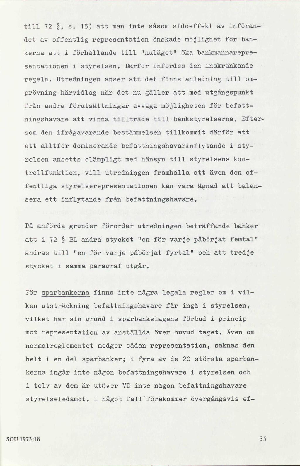 till 72, s. 15) att man inte såsom sidoeffekt av införandet av offentlig representation önskade möjlighet för bankerna att i förhållande till "nuläget" öka bankmannarepresentationen i styrelsen.