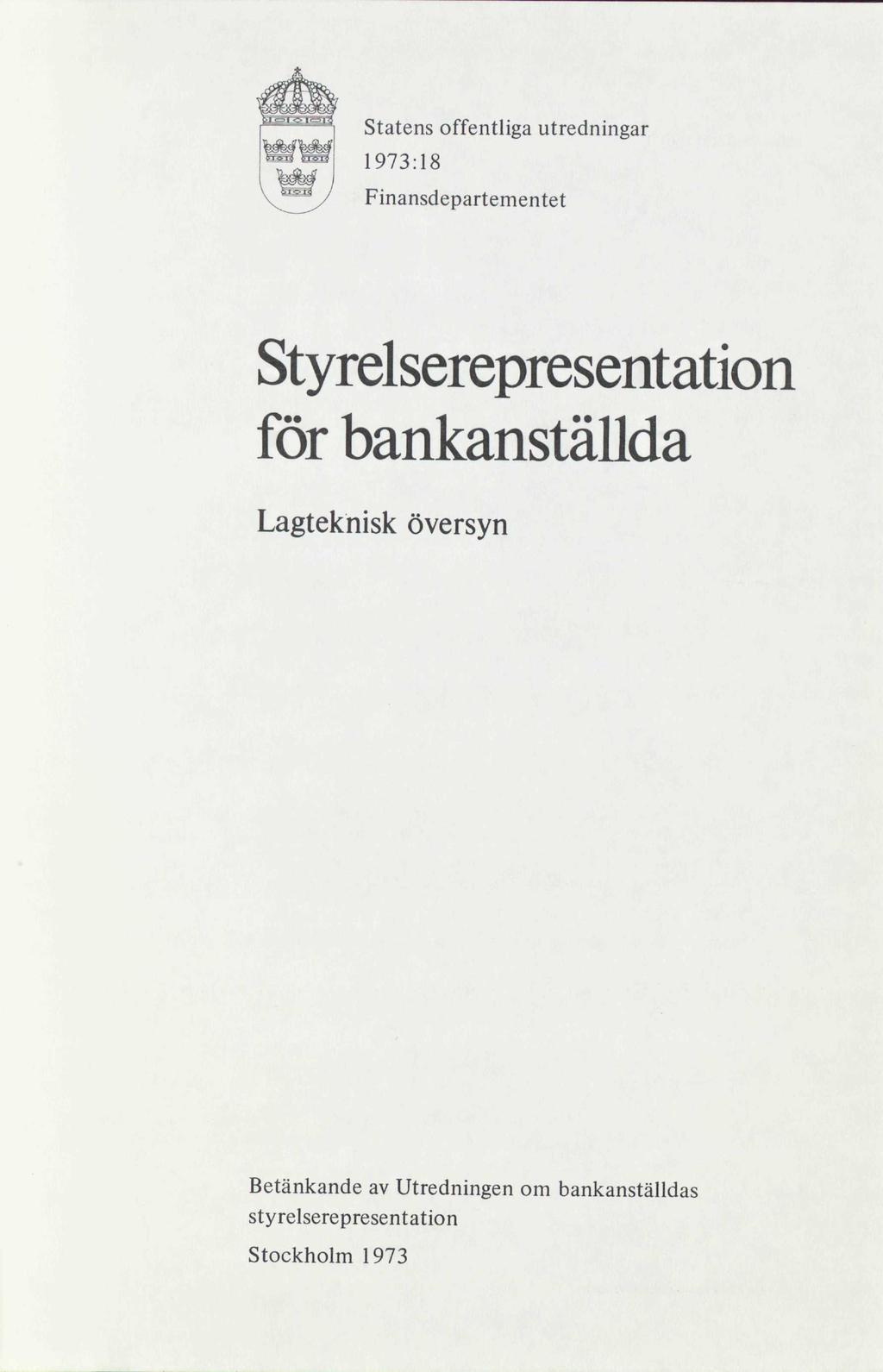 Statens offentliga utredningar 1973:18 Finansdepartementet Styrelserepresentation för bankanställda