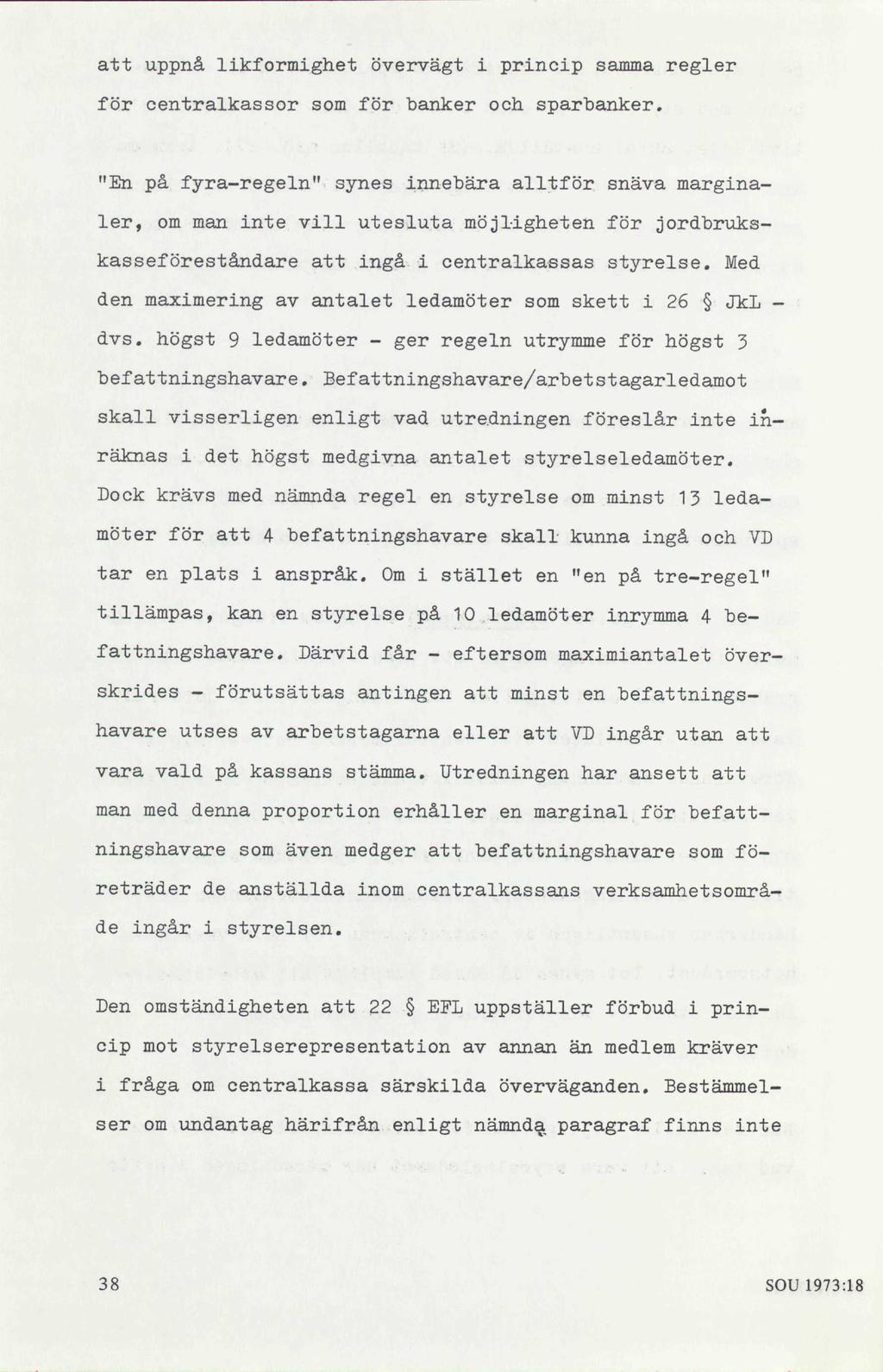 att uppnå likformighet övervägt i princip samma regler för centralkassor som för banker och sparbanker.