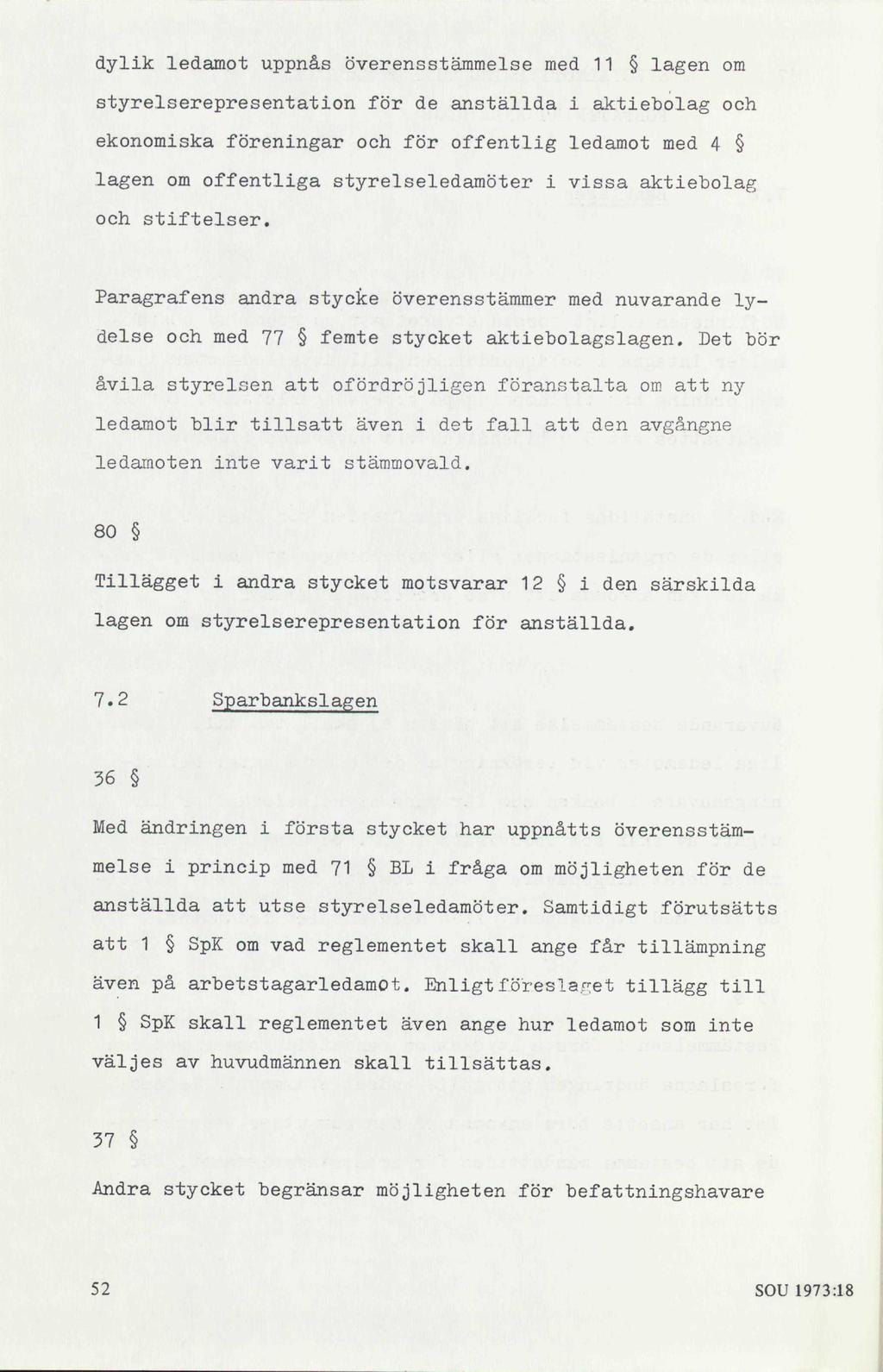 dylik ledamot uppnås överensstämmelse med 11 lagen om styrelserepresentation för de anställda i aktiebolag och ekonomiska föreningar och för offentlig ledamot med 4 lagen om offentliga