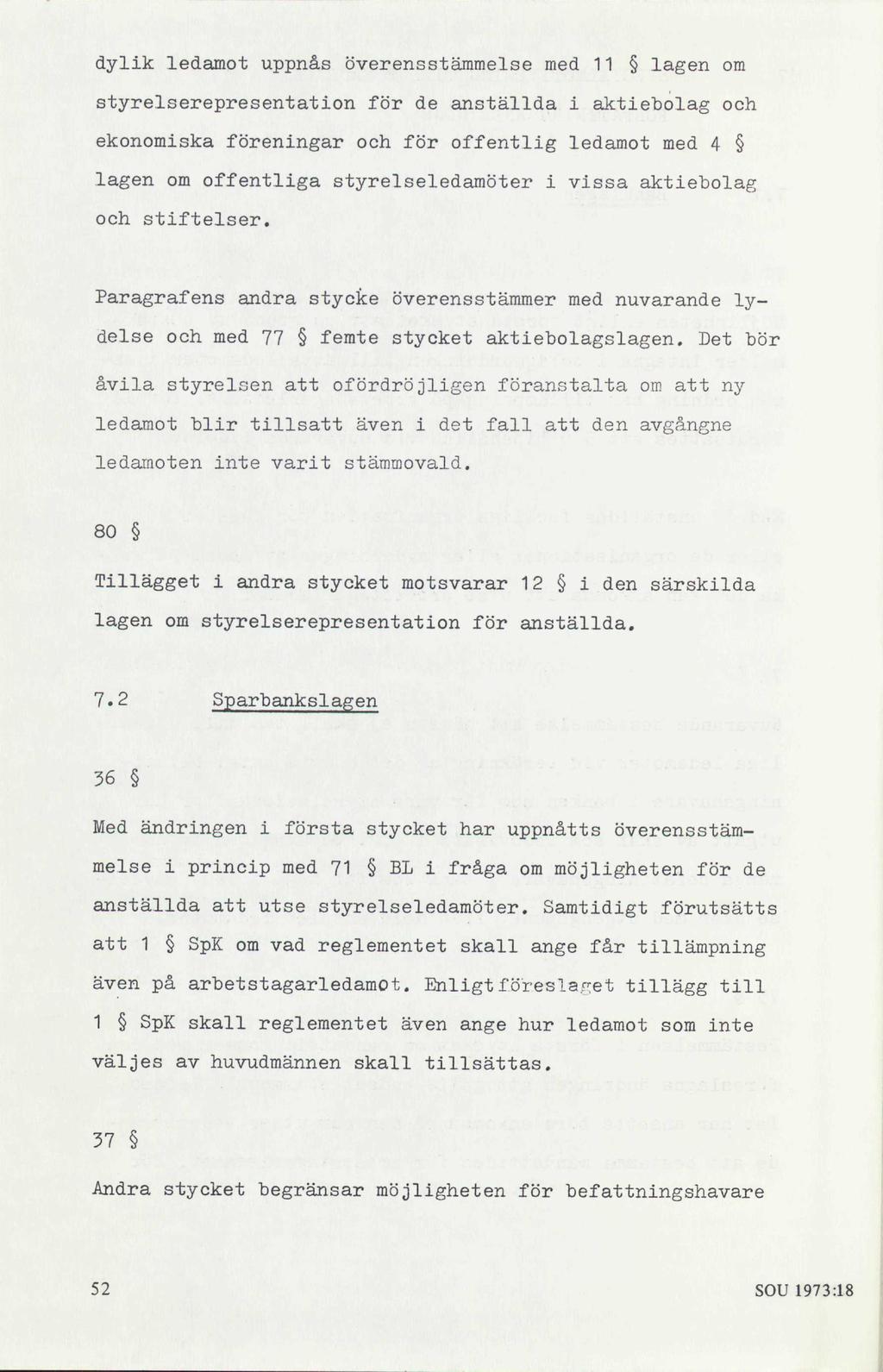 dylik ledamot uppnås överensstämmelse med 11 lagen om styrelserepresentation för de anställda i aktiebolag och ekonomiska föreningar och för offentlig ledamot med 4 lagen om offentliga