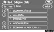 Tryck på knappen MENU. 2. Tryck på Favorit på skärmen Meny. 3. Tryck på Radera. 3. Tryck på Ta bort tidigare platser. 4.