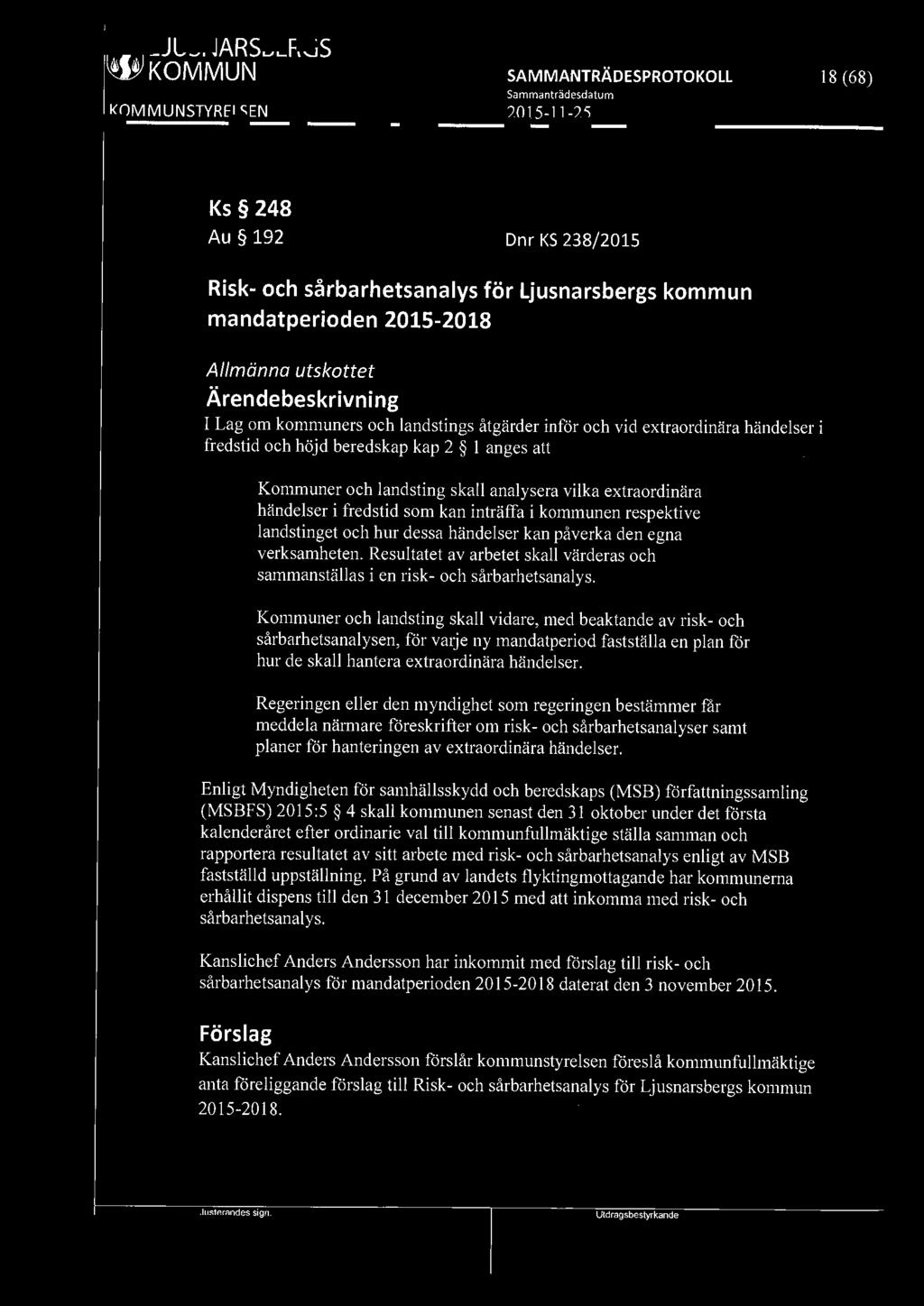 f9l9i LJUSNARSBERGS WJ KOMMUN 18 (68) Ks 248 Au 192 Dnr KS 238/2015 Risk- och sårbarhetsanalys för Ljusnarsbergs kommun mandatperioden 2015-2018 Allmänna utskottet I Lag om kommuners och landstings