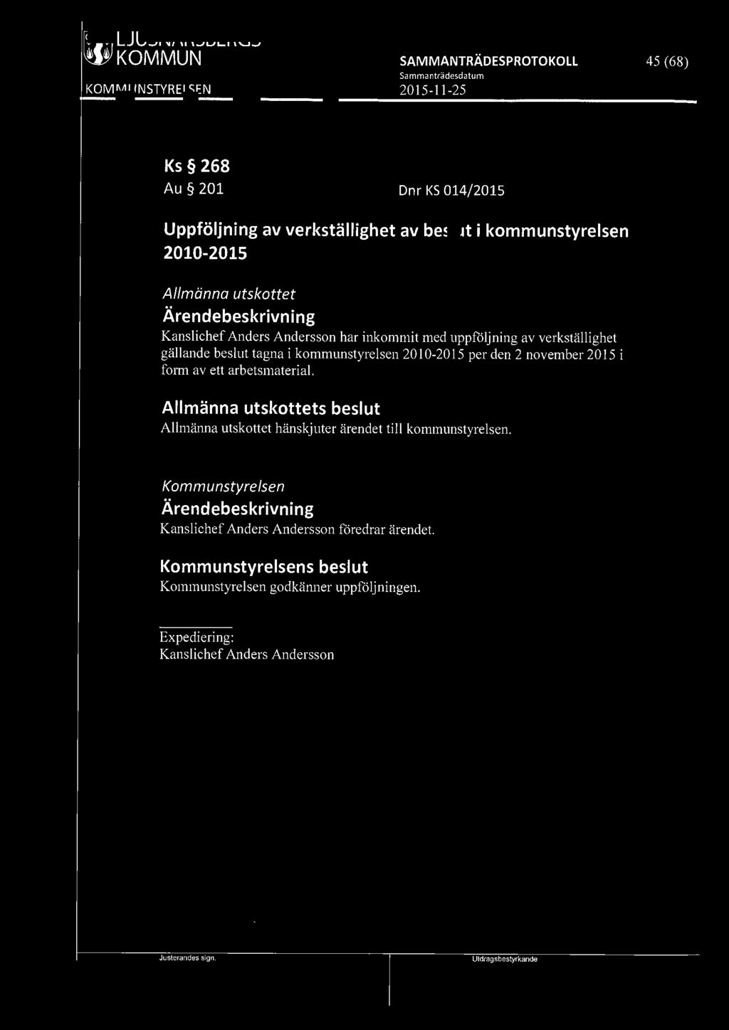 f9l9j LJUSNARSBERGS 45 (68) Ks 268 Au 201 Dnr KS 014/2015 Uppföljning av verkställighet av beslut i kommunstyrelsen 2010-2015 Allmänna