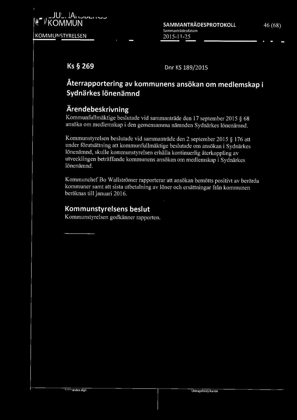 [9191 LJUSNARSBERGS 46 (68) Ks 269 Dnr KS 189/2015 0 Aterrapportering av kommunens ansökan om medlemskap i Sydnärkes lönenämnd Kommunfullmäktige beslutade vid sammanträde den 17 september 2015