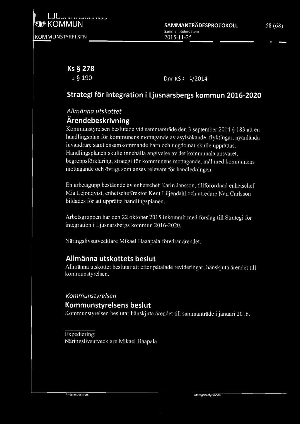 [919] LJUSNARSBERGS WI KOMMUN 58 (68) Ks 278 Au 190 Dnr KS 464/2014 Strategi för integration i Ljusnarsbergs kommun 2016-2020 Allmänna utskottet Kommunstyrelsen beslutade vid sammanträde den 3