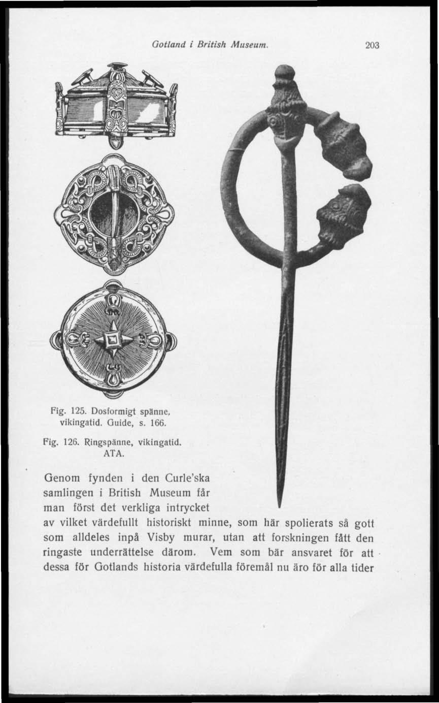 Gotland l British Museum. 203 Fig. 125. Dosformigt spänne, vikingatid. Guide, s. 166. Fig. 126. Ringspänne, vikingatid. ATA.