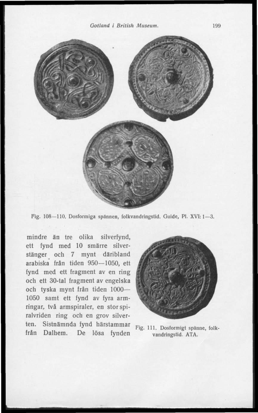 Gotland i British Museum. 199 Fig. 108 110. Dosformiga spännen, folkvandringstid. Guide, Pl. XVI: 1 3.