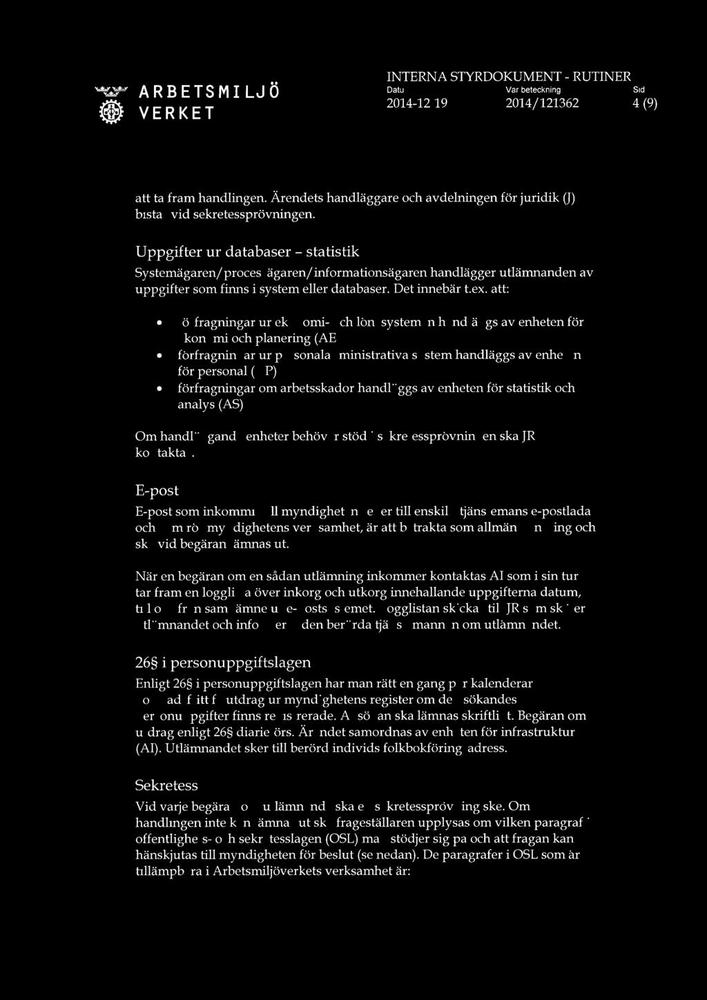 INTERNA STYRDOKUMENT RUTINER jg! A R B E M I ö Datum Vår beteckning Sid V E R K E T 2014-12-19 2014/121362 4 (9) att ta fram handlingen.