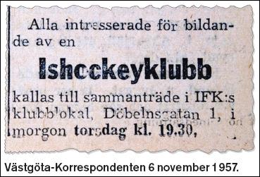 1957-1958 Den 7 november 1957 bildades Skövde IK, detta efter ett möte, dit intressenter sökt sig, efter en ganska anspråkslös annons i Västgöta-Korrespondenten dagen före.