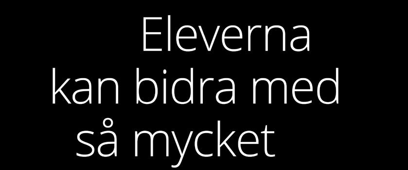 Eleverna kan bidra med så mycket med sina egna åsikter, historier med mera.