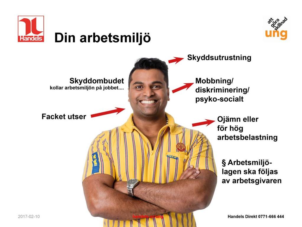 På många arbetsplatser finns det lokala skyddsombud bland de anställda som du som anställd kan vända dig till. Det brukar vara fackligt aktiv personer som verkar för bra arbetsmiljö.