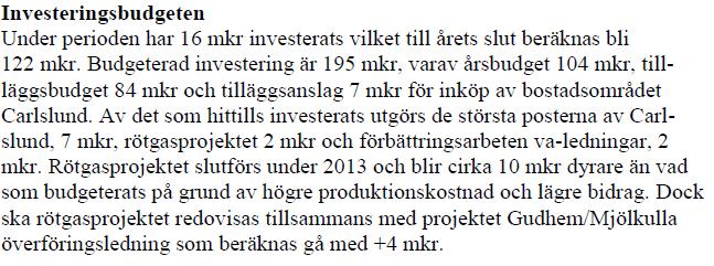 Investeringsnivån för all verksamhet utom VA-verksamhet, avfallshantering och markexploatering ska under perioden 2011-2014 uppgå till genomsnittligt 77 mkr per år, d v s maximalt 308 mkr under